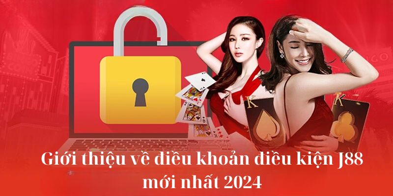 Giới thiệu về điều khoản điều kiện J88 mới nhất 2024