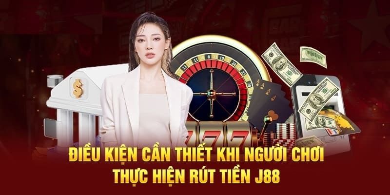 Các tiêu chuẩn cần thiết để tiến hành giao dịch rút tiền J88